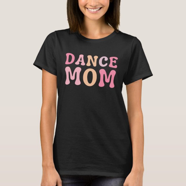 Dance Mom  Dance Mom Mother's Day T-Shirt (Front)