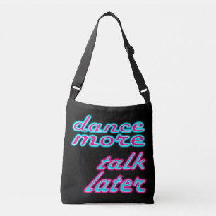 dance more, talk later crossbody bag