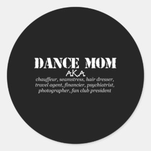 Dance Mum Aka Chauffeur Seamstress Dance Mum Classic Round Sticker