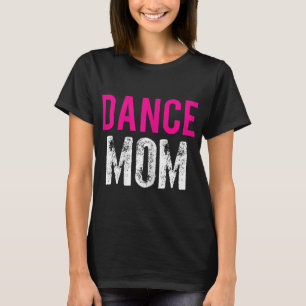 Dance Mum Dancer Ballet Practice T-Shirt
