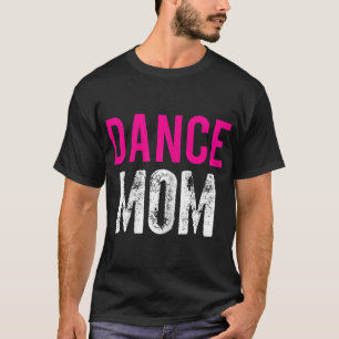 Dance Mum Dancer Ballet Practice T-Shirt