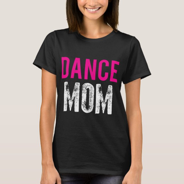 Dance Mum Dancer Ballet Practice T-Shirt (Front)