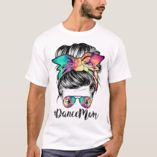 Dance Mum Dancing Mummy Messy Bun Mum Mama Mothers T-Shirt