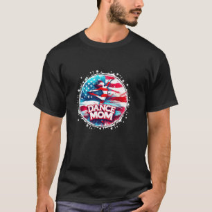 Dance Mum Funny Dance Mama Dance Comps Mother s Da T-Shirt