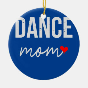 Dance Mum Gift Idea Funny Dance Mum For Women Ceramic Ornament