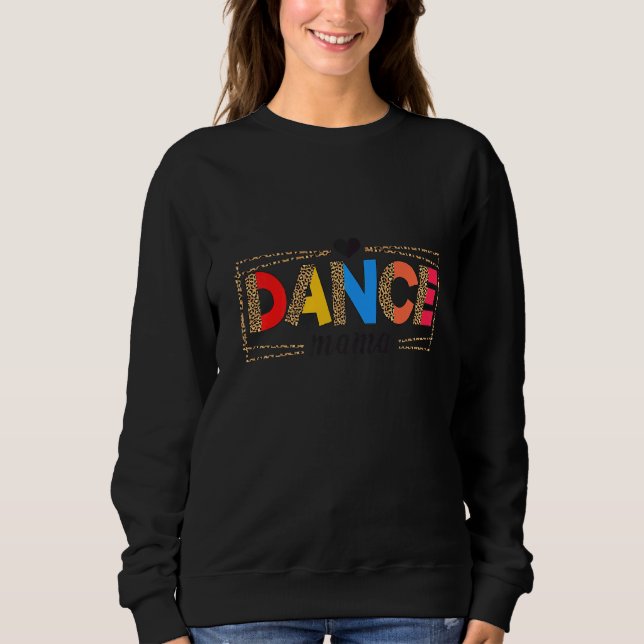 Dance Mum Leopard Rainbow Mother's Day  Dancing Mo Sweatshirt (Front)