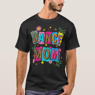 Dance Mum Life Dance Mama Ballet Dancing Dancer T-Shirt