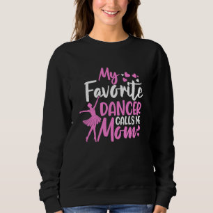 Dance Mum My Favourite Dancer Calls Me Mum Mothers Sweatshirt