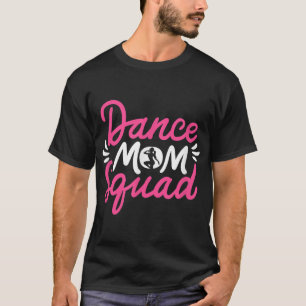 Dance Mum Squad Dancing Mama Cute Mother's Day Dan T-Shirt