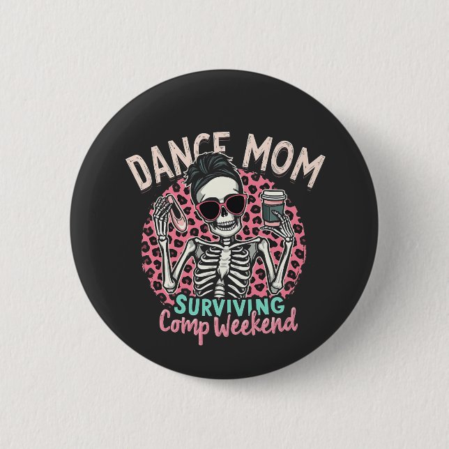 Dance Mum Surviving Comp Weekend 6 Cm Round Badge (Front)