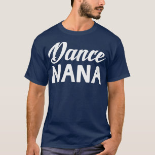 Dance Nana Mothers Day Grandma Gifts Women Dancer T-Shirt