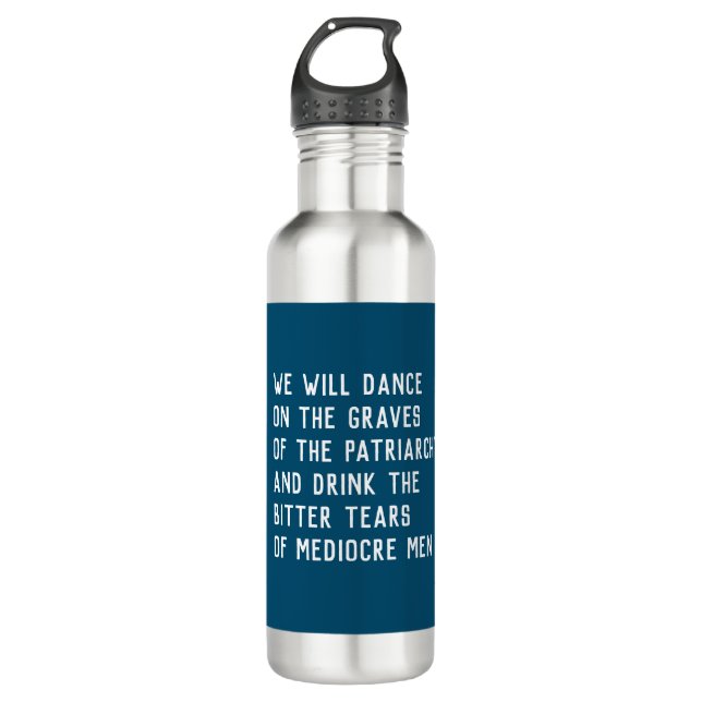Dance on graves of patriarchy/drink bitter tears 710 ml water bottle (Front)