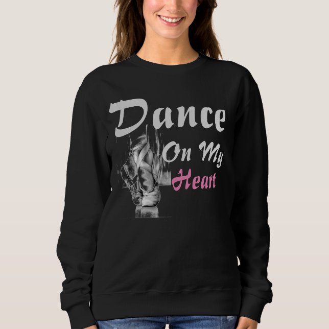 dance on my heart T-Shirt Sweatshirt (Front)