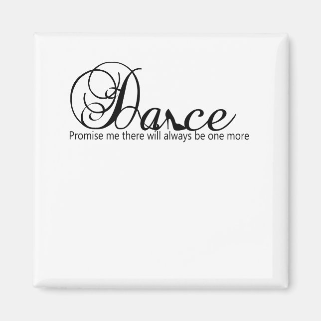 Dance Promise Me There Will Always Be One More Magnet (Front)