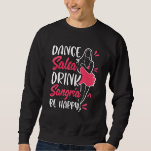 Dance Salsa Drink Sangria Be Happy  Spanish Essent Sweatshirt
