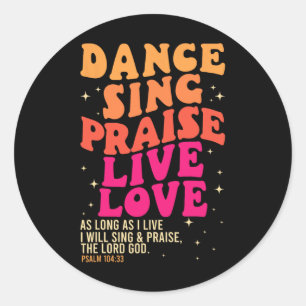 Dance Sing Praise Live Love Lord God Psalm Dancing Classic Round Sticker