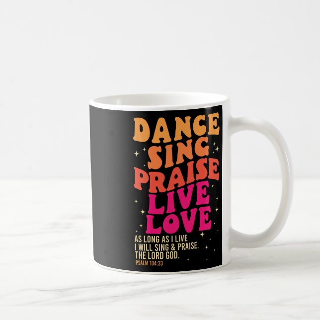 Dance Sing Praise Live Love Lord God Psalm Dancing Coffee Mug (Right)