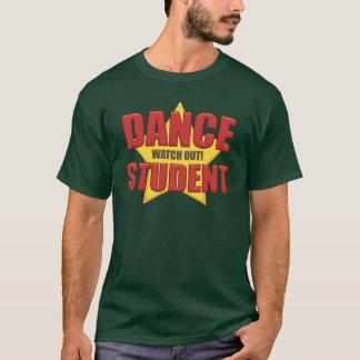 Dance Student ...Watch Out! T-Shirt