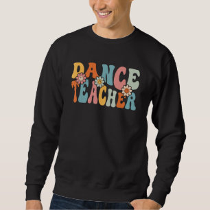 Dance Teacher   Back To School Teachers Students Sweatshirt