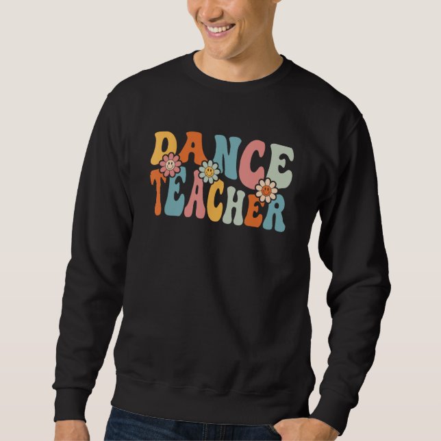 Dance Teacher   Back To School Teachers Students Sweatshirt (Front)