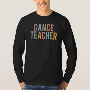 Dance Teacher Colourful Women Appreciation Day Bac T-Shirt