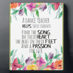 Dance teacher decor Ballet Coach Appreciation Gift Plaque<br><div class="desc">Dance teacher decor - Ballet Coach Appreciation Gift - great quote - art prints on various materials. A great gift idea to brighten up your home. Also buy this artwork on phone cases, apparel, mugs, pillows and more. Poster and Art Print on clothing and for your wall – various backgrounds...</div>