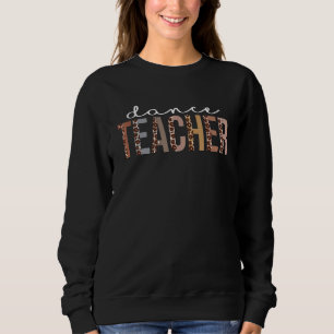 Dance Teacher Leopard Appreciation  For Women For  Sweatshirt
