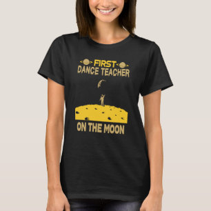 Dance Teacher On The Moon T-Shirt
