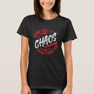 Dance Team School  Teacher  Dancing Team Chaos T-Shirt