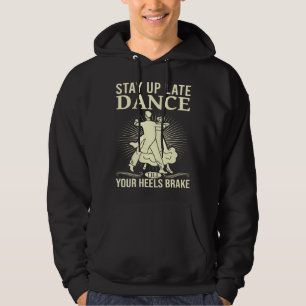 Dance Till Your Heels Brake Ballroom Dancing 6 Hoodie