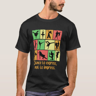 Dance To Express Not To Impress Funny Dancer Humor T-Shirt