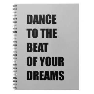 Dance to the beat of your dreams notebook