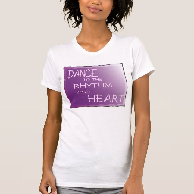 Dance to the Rhythm in Your Heart. For Life am1 T-Shirt (Front)
