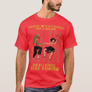 Dance With Fairies Chase Rainbows Sarcastic Saying T-Shirt