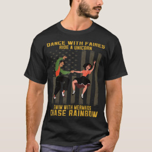 Dance With Fairies Chase Rainbows Sarcastic Saying T-Shirt