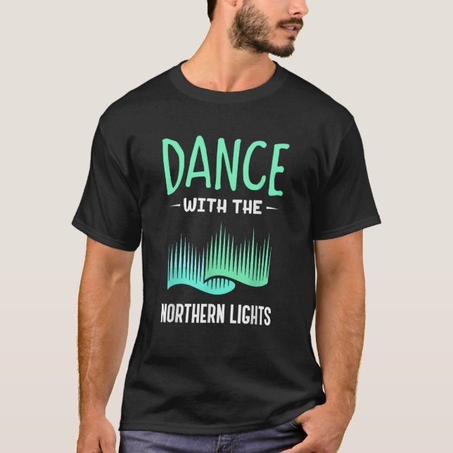 Dance With The Northern Lights Lover Polar Aurora  T-Shirt (Front)