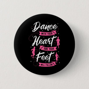 Dance With Your Heart And Your Feet Will Follow Da 6 Cm Round Badge
