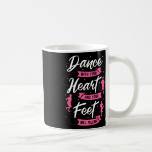 Dance With Your Heart And Your Feet Will Follow Da Coffee Mug
