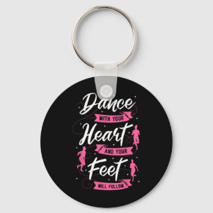 Dance With Your Heart And Your Feet Will Follow Da Key Ring