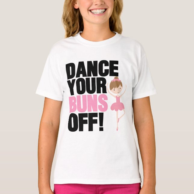 Dance Your Buns Off T-Shirts (Front)