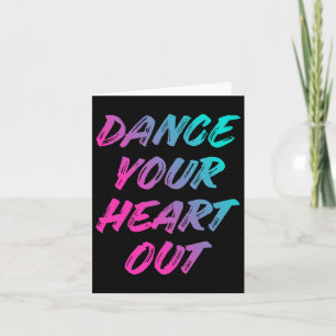 Dance Your Heart Out Funny Dancer Dancing Gifts Bo Card