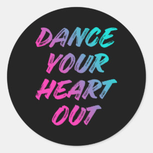 Dance Your Heart Out Funny Dancer Dancing Gifts Bo Classic Round Sticker