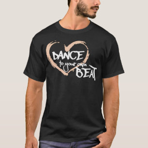 Dance Your Own Beat T-Shirt