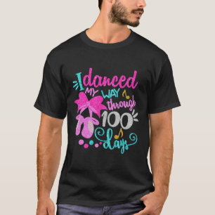 Danced My Way Through 100 Days Dancer Ballet Girls T-Shirt