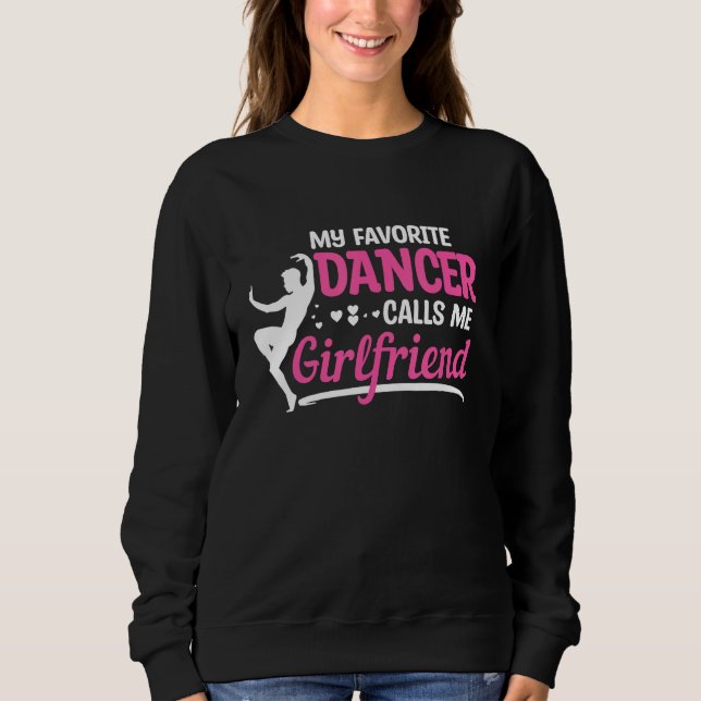 Dancer Calls Me Girlfriend Dancing Dance Teacher G Sweatshirt (Front)