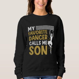 Dancer Calls Me Son Dancing Dance Teacher Graphic Sweatshirt
