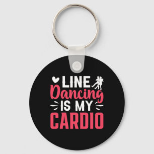 Dancer Dance Line Dancing Is My Cardio Key Ring
