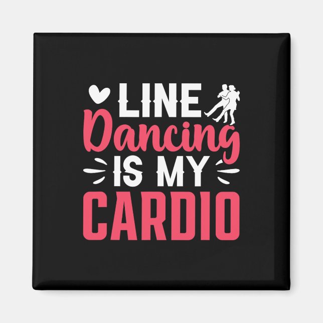 Dancer Dance Line Dancing Is My Cardio  Magnet (Front)