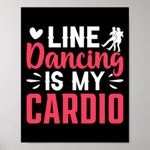 Dancer Dance Line Dancing Is My Cardio Poster