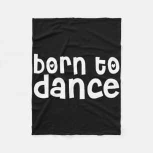 Dancer Funny - Born To Dance Fleece Blanket